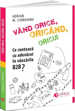 Vând orice, oricând, oricui. Ce contează cu adevărat în vânzările B2B?