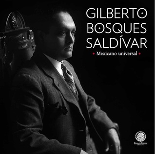 Gilberto Bosques Saldívar. Mexicano universal
