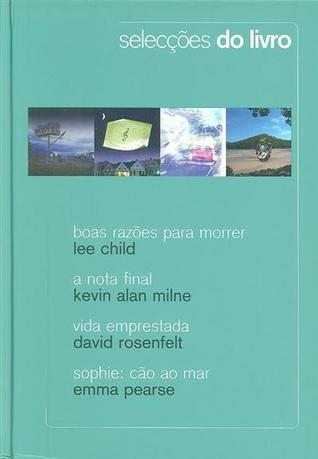 Selecções do Livro: Boas Razões Para Morrer; A Nota Final; Vida Emprestada; Sophie: Cão ao Mar (Hardcover)