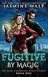 Fugitive by Magic by Jasmine Walt