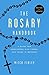 The Rosary Handbook: A Guide for Newcomers, Oldtimers, and Those in Between
