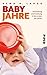 Babyjahre: Entwicklung und Erziehung in den ersten vier Jahren (German Edition)
