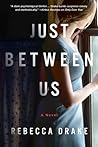 Just Between Us by Rebecca Drake Just Between Us by Rebecca Drake