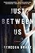 Just Between Us