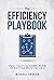 The Efficiency Playbook: Your Tactical GAME PLAN to Getting More for Less