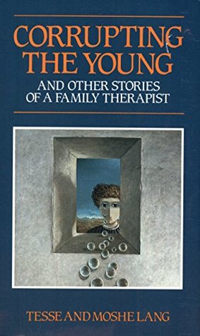 CORRUPTING THE YOUNG: and other stories of a FAMILY THERAPIST (Kindle Edition)