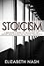 Stoicism: A Beginner’s Guide to the Ancient Art, History and Wisdom of the Stoic Philosophy