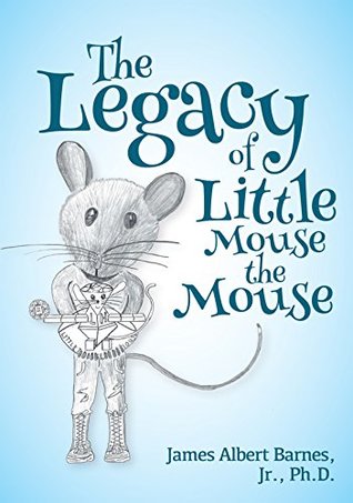 The Legacy of Little Mouse the Mouse (Kindle Edition)