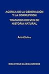 Acerca de la generación y la corrupción. Tratados breves de historia natural Acerca de la generación y la corrupción. Tratados breves de historia natural