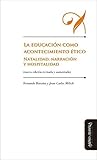 La educación como acontecimiento ético: Natalidad, narración y hospitalidad (Educación: otros lenguajes) (Spanish Edition)