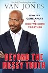 Book cover for Beyond the Messy Truth: How We Came Apart, How We Come Together
