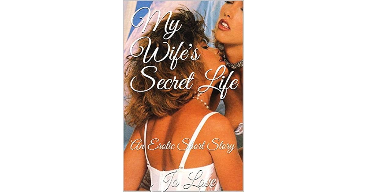 My Wife's Secret Life: An Erotic Short Story by Jo Love