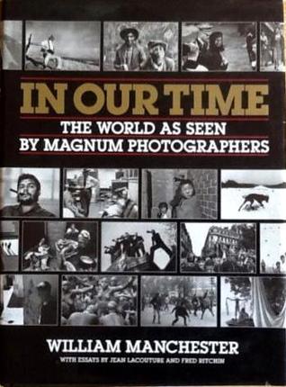 In Our Time: The World As Seen By Magnum Photographers (Hardcover)