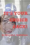 It's Your Choice Jack!