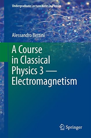 A Course in Classical Physics 3 — Electromagnetism (Undergraduate Lecture Notes in Physics)