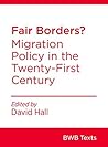 Fair Borders? : Migration Policy in the Twenty-First Century (BWB Texts)