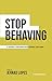 Stop Behaving: A Gospel-Cen...