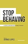 Stop Behaving: A Gospel-Centered Devotional For Men Book cover for Stop Behaving: A Gospel-Centered Devotional For Men