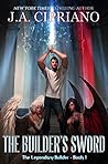 The Builder's Sword by J.A. Cipriano