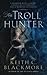 The Troll Hunter by Keith C. Blackmore