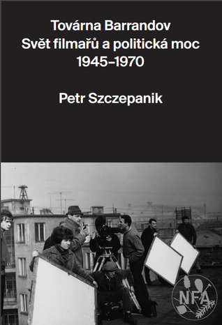 Továrna Barrandov: Svět filmařů a politická moc 1945–1970