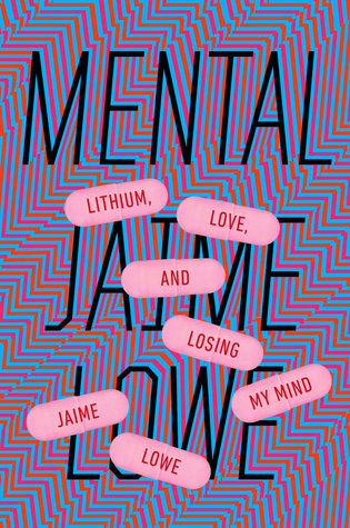Mental: Lithium, Love, and Losing My Mind (Hardcover)