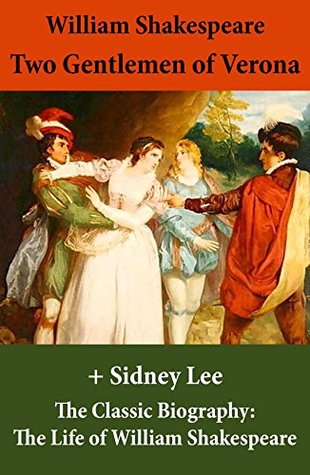 Two Gentlemen of Verona (The Unabridged Play) + The Classic Biography: The Life of William Shakespeare