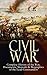 CIVIL WAR – Complete History of the War, Documents, Memoirs & Biographies of the Lead Commanders: Memoirs and Documents of the Civil War Era
