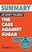 Summary of Gary Taubes' The Case Against Sugar: Key Takeaways & Analysis