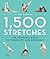 1,500 Stretches: The Complete Guide to Flexibility and Movement