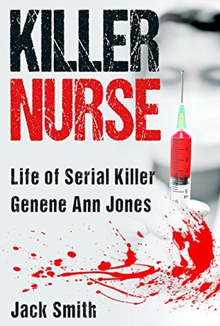 Killer Nurse: Life of Serial Killer Genene Ann Jones (Serial Killer True Crime Books Book 15)
