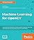 Machine Learning for OpenCV: Intelligent image processing with Python