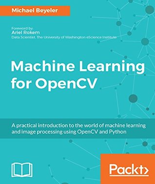 Machine Learning for OpenCV: Intelligent image processing with Python (Kindle Edition)