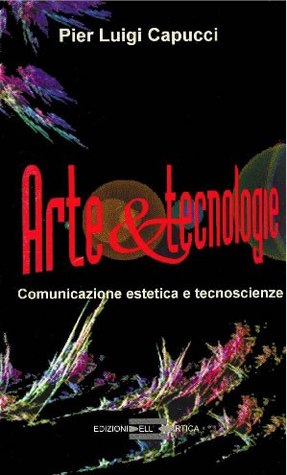 Arte & Tecnologie. Comunicazione estetica e tecnoscienze (Kindle Edition)