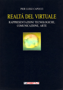 Realtà del virtuale. Rappresentazioni tecnologiche, comunicazione, arte (ebook)