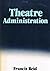 Theatre Administration by Francis Reid