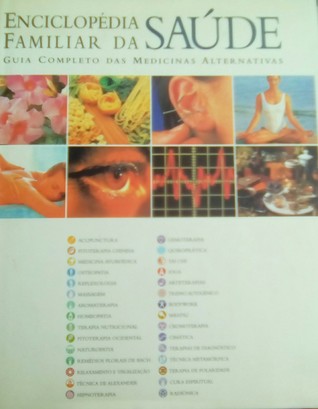Enciclopédia Familiar da Sáude - Guia Completo das Medicinas Alternativas