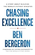 Chasing Excellence: A Story About Building the World’s Fittest Athletes 