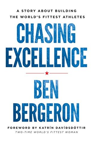 Chasing Excellence: A Story About Building the World’s Fittest Athletes (Kindle Edition)