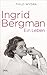 Ingrid Bergman: Ein Leben