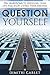 Question Yourself: 70+ Questions to Redesign Your Life and Start Living your Dreams!