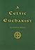 A Celtic Eucharist: An Order of Service