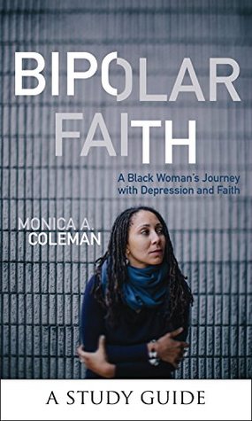 Bipolar Faith: a Black Woman's Guide to Depression and Faith - A Study Guide (Kindle Edition)