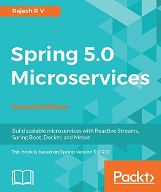 Spring 5.0 Microservices: Build Scalable Microservices with Reactive Streams, Spring Boot, Docker, and Mesos (Kindle Edition)