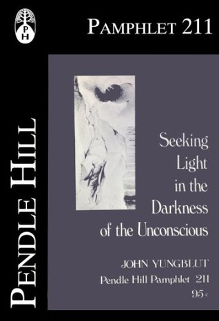 Seeking LIght in the Darkness of the Unconscious (Pendle Hill Pamphlets Book 211)