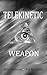 Telekinetic Weapon: Power o...