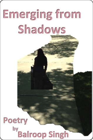 Emerging From Shadows : Poetry by Balroop Singh