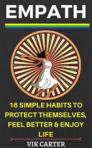 Empath Survival Guide: 16 Simple Habits To Protect Yourself, Feel Better & Enjoy Life Even If You Are A Highly Sensitive Person: Simple & Easy Ways To Thrive As An Empath Or Highly Sensitive Person (Kindle Edition)