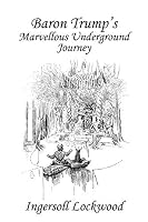 Baron Trump's Marvellous Underground Journey 1893 [Leather Bound] – Ingersoll Lockwood Reprint Deluxe Edition, Genuine Goat Leather, Gold Leaf