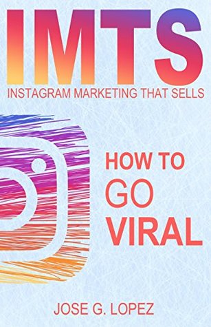 Instagram Marketing That Sells: How to Go Viral (IMTS Book 2)